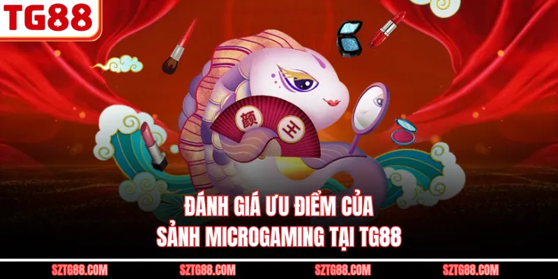 Đánh giá ưu điểm của sảnh Microgaming tại TG88