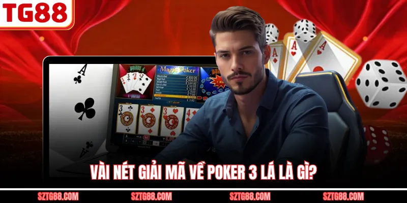 Vài nét giải mã về poker 3 lá là gì?
